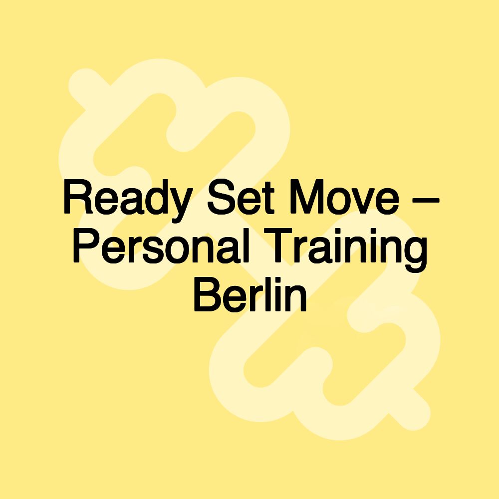 Ready Set Move – Personal Training Berlin