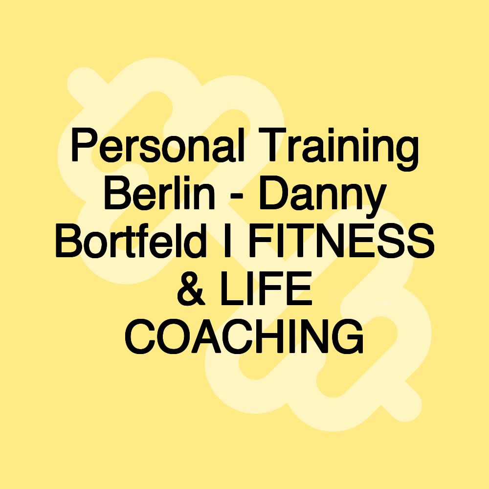 Personal Training Berlin - Danny Bortfeld I FITNESS & LIFE COACHING