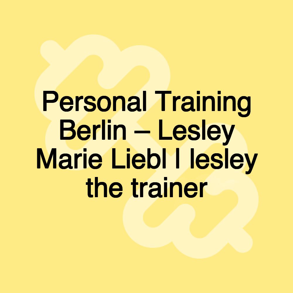 Personal Training Berlin – Lesley Marie Liebl | lesley the trainer