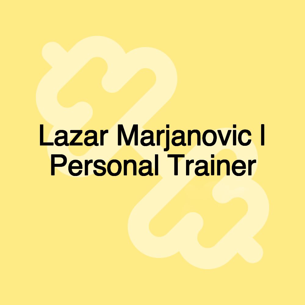 Lazar Marjanovic | Personal Trainer