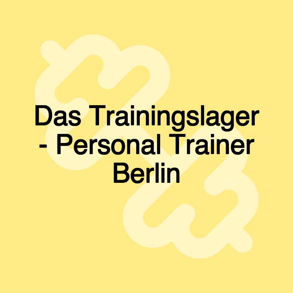 Das Trainingslager - Personal Trainer Berlin