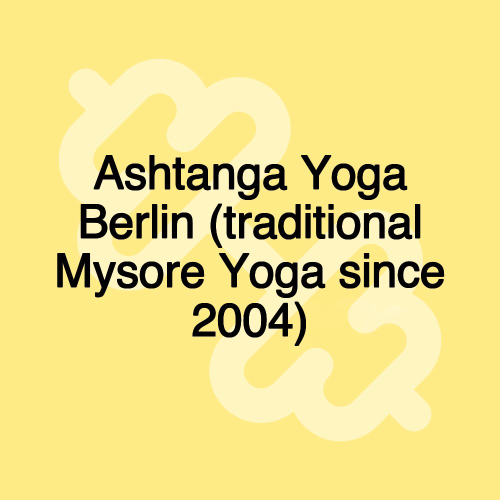 Ashtanga Yoga Berlin (traditional Mysore Yoga since 2004)