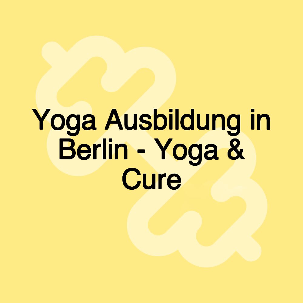 Yoga Ausbildung in Berlin - Yoga & Cure