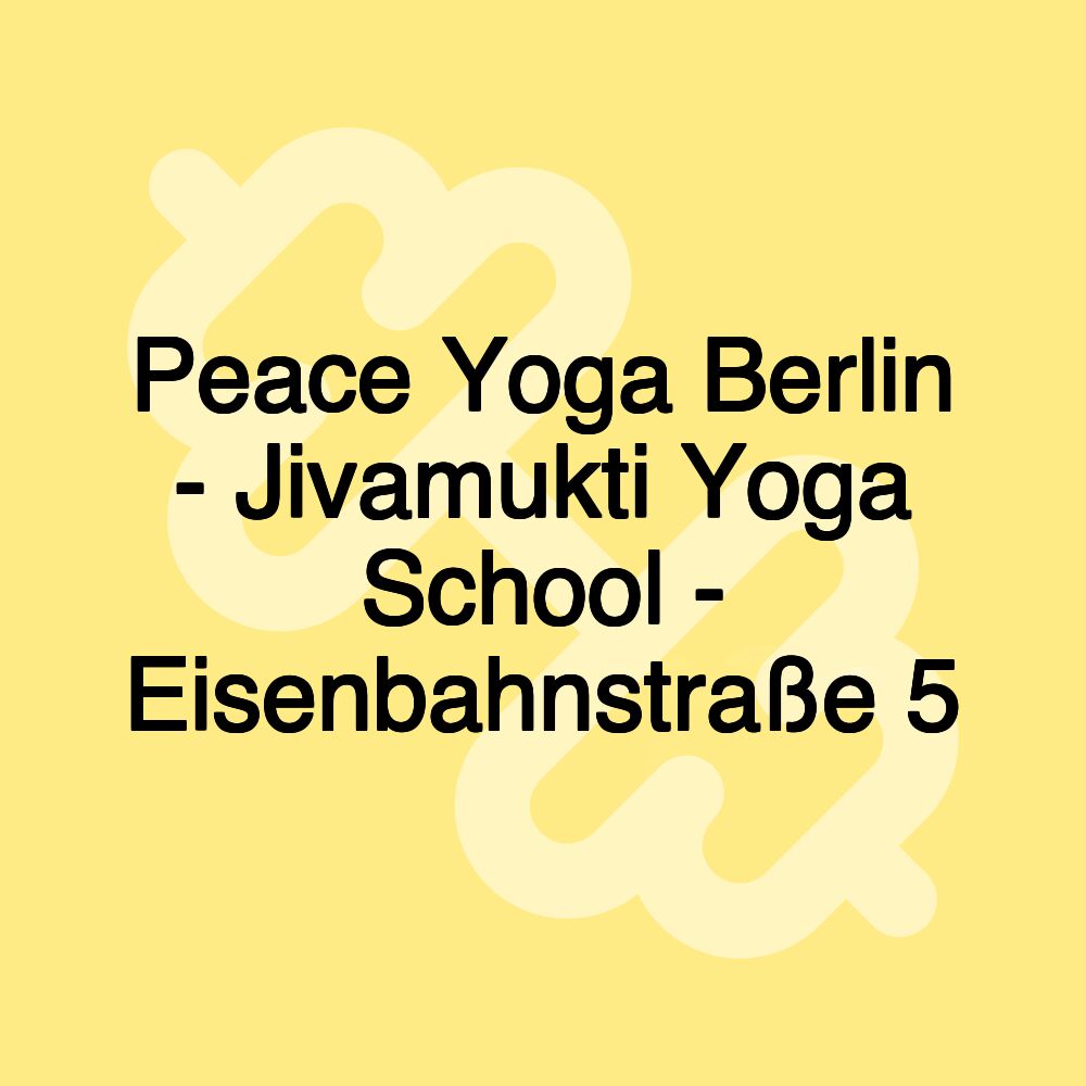 Peace Yoga Berlin - Jivamukti Yoga School - Eisenbahnstraße 5