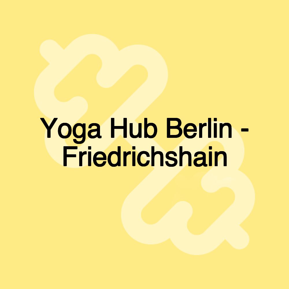 Yoga Hub Berlin - Friedrichshain