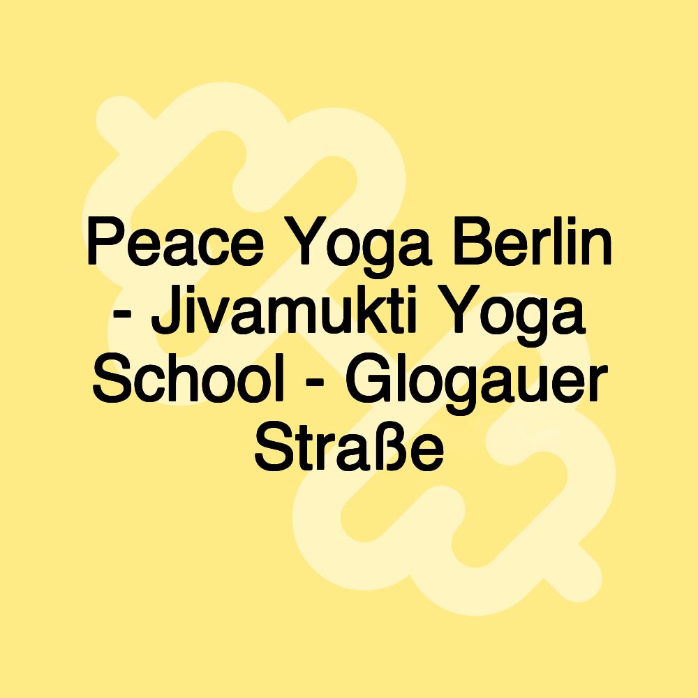 Peace Yoga Berlin - Jivamukti Yoga School - Glogauer Straße