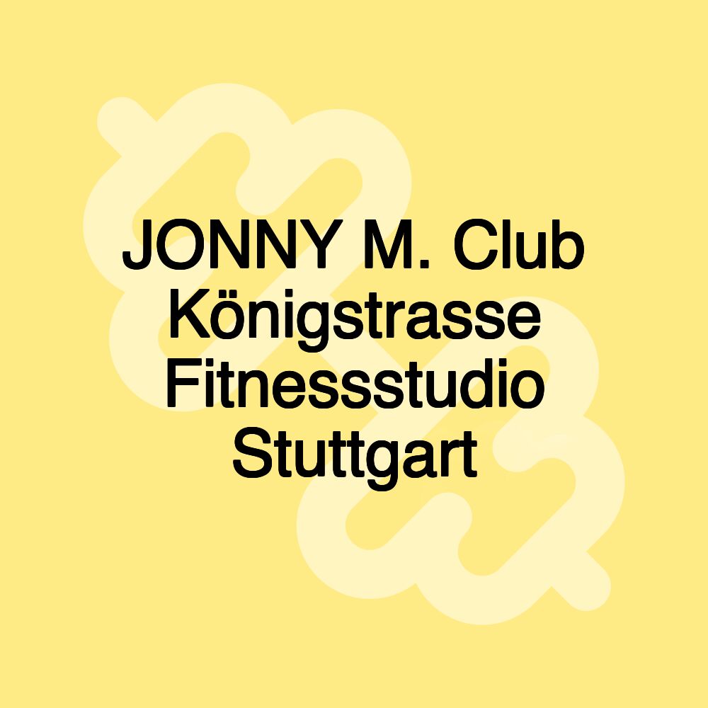 JONNY M. Club Königstrasse Fitnessstudio Stuttgart