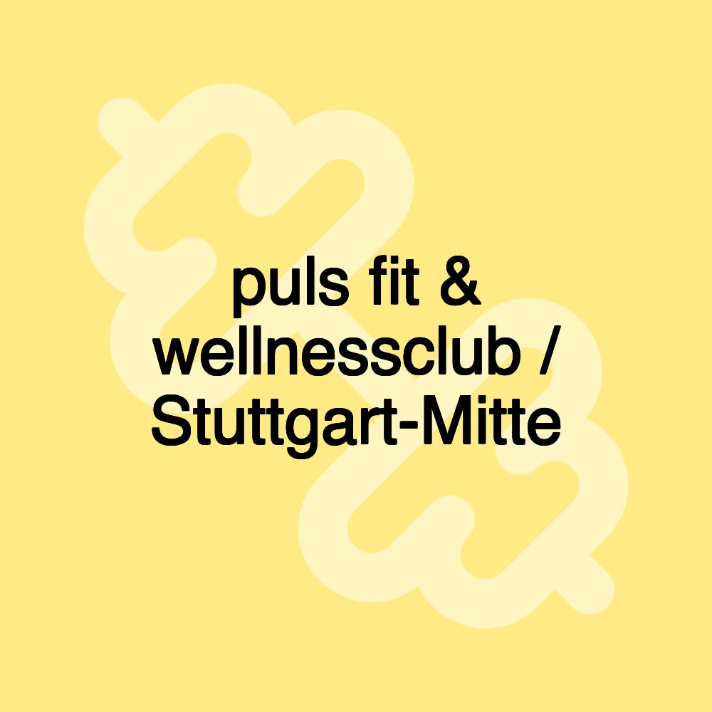 puls fit & wellnessclub / Stuttgart-Mitte