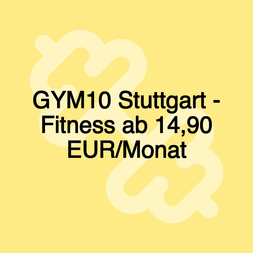 GYM10 Stuttgart - Fitness ab 14,90 EUR/Monat