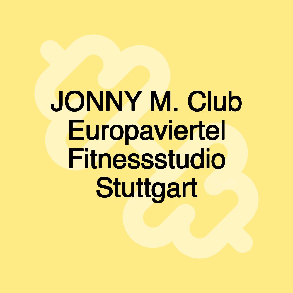 JONNY M. Club Europaviertel Fitnessstudio Stuttgart