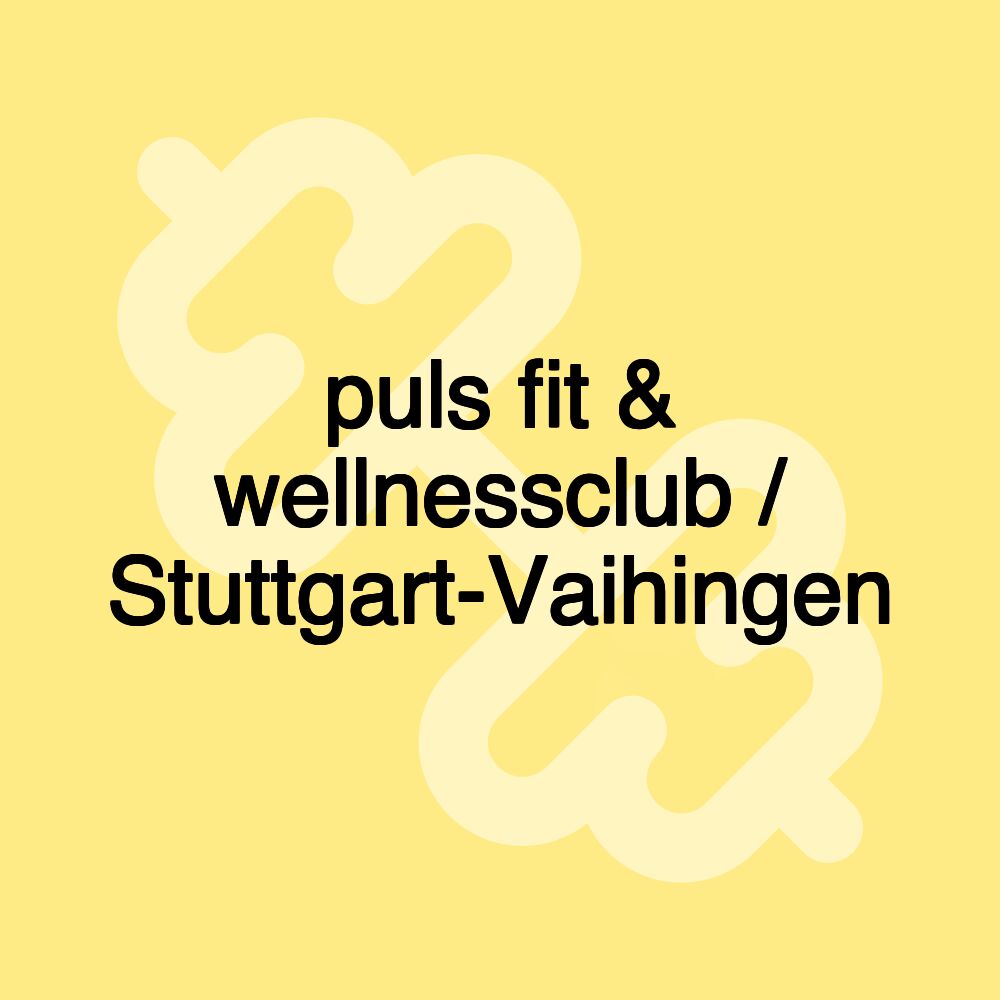 puls fit & wellnessclub / Stuttgart-Vaihingen