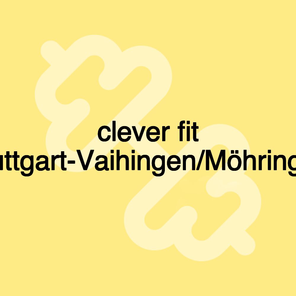 clever fit Stuttgart-Vaihingen/Möhringen