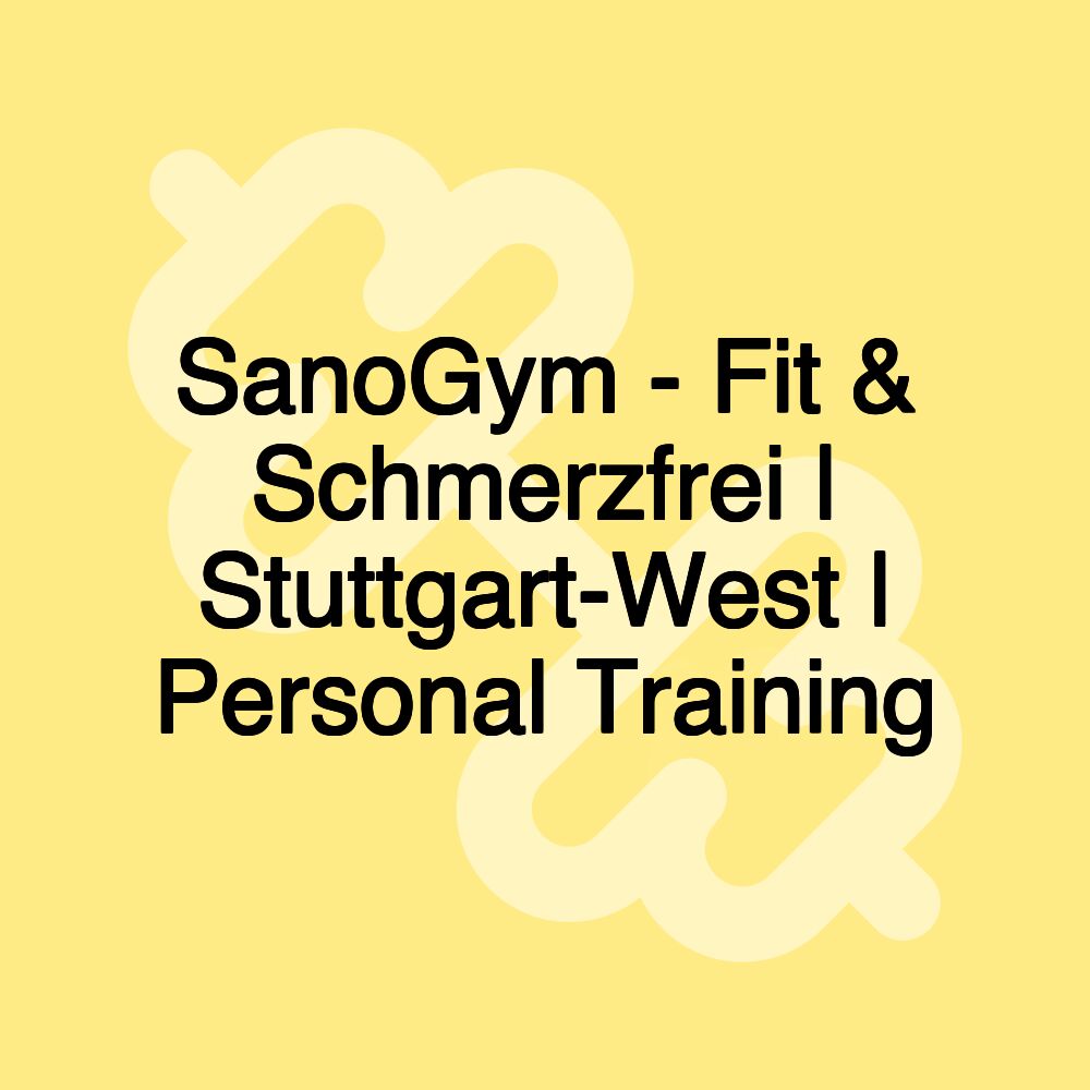 SanoGym - Fit & Schmerzfrei | Stuttgart-West | Personal Training