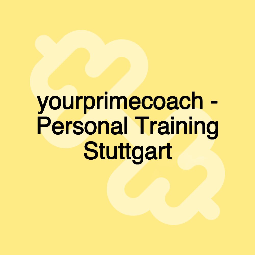 yourprimecoach - Personal Training Stuttgart