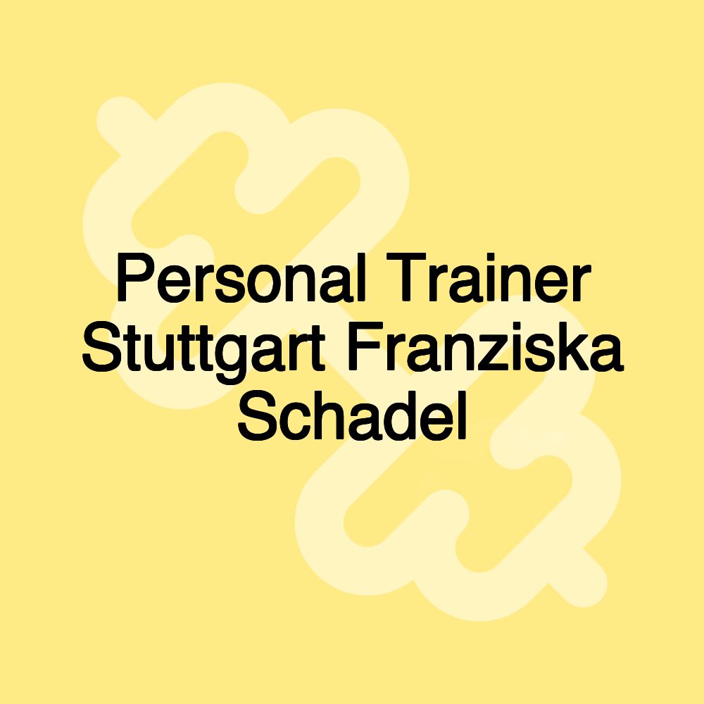 Personal Trainer Stuttgart Franziska Schadel