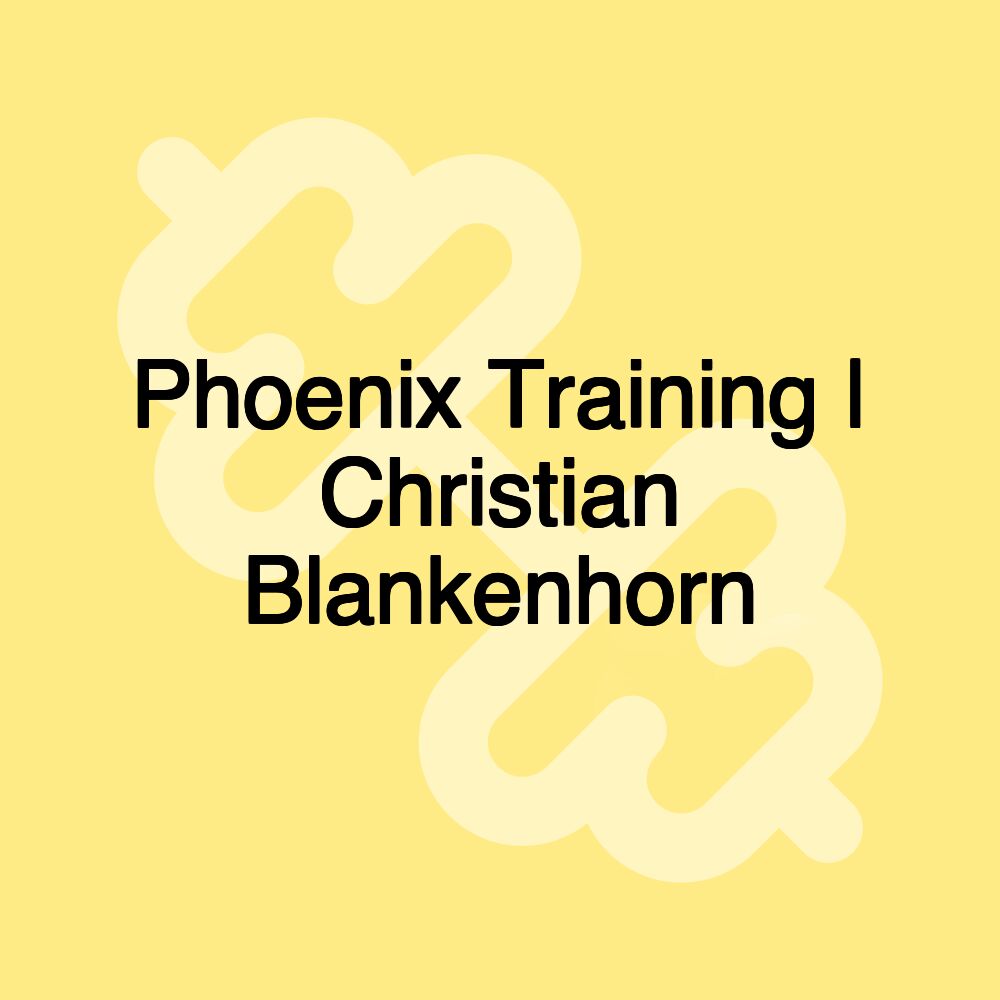 Phoenix Training | Christian Blankenhorn