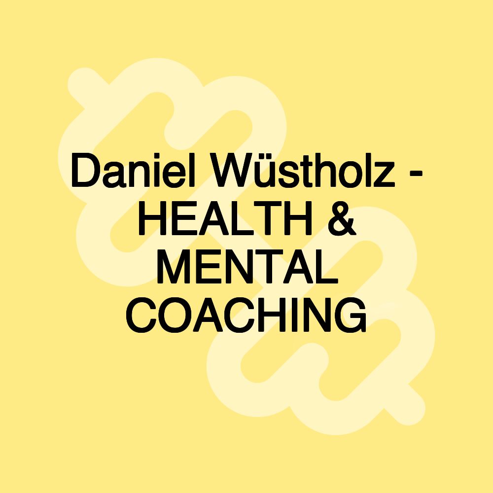 Daniel Wüstholz - HEALTH & MENTAL COACHING