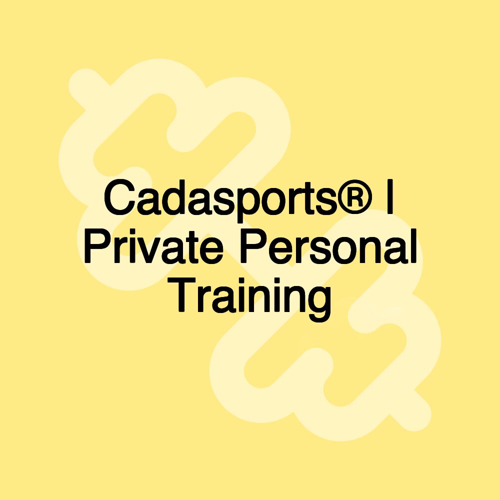 Cadasports® | 1:1 Private Personal Training