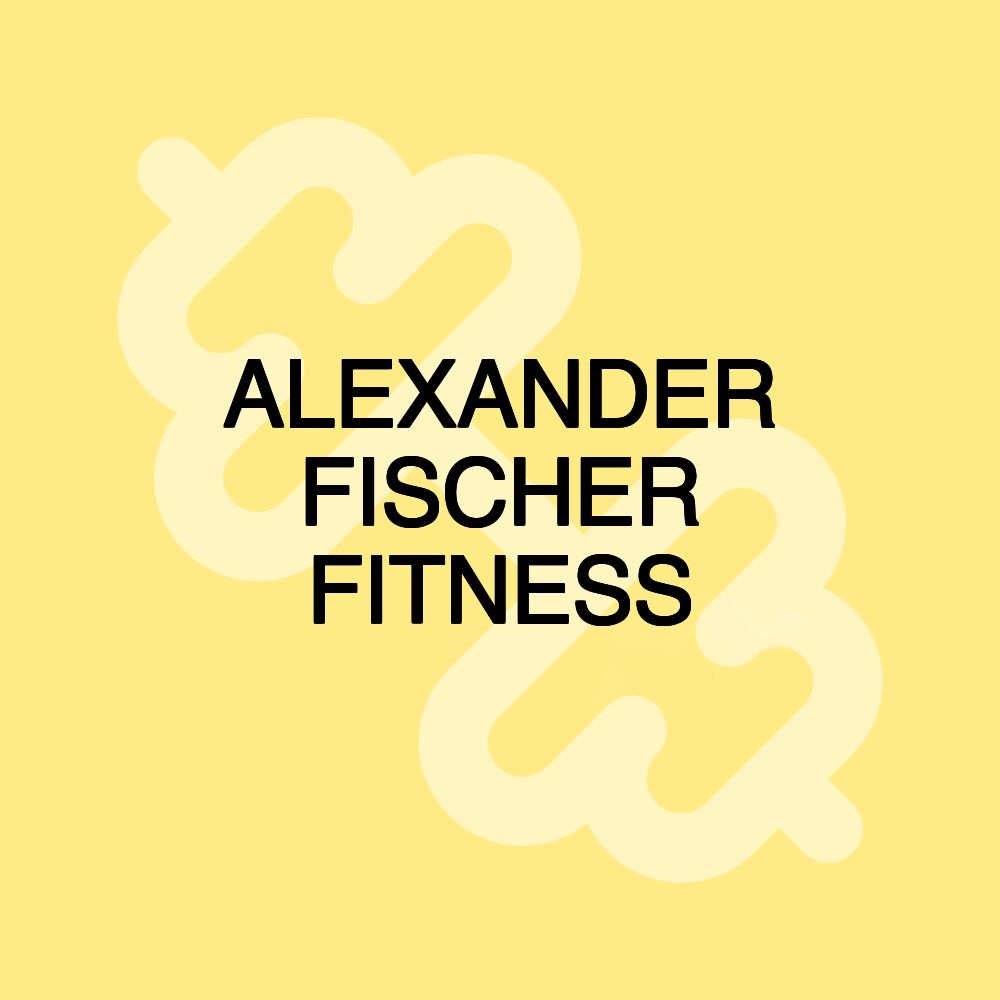 ALEXANDER FISCHER FITNESS