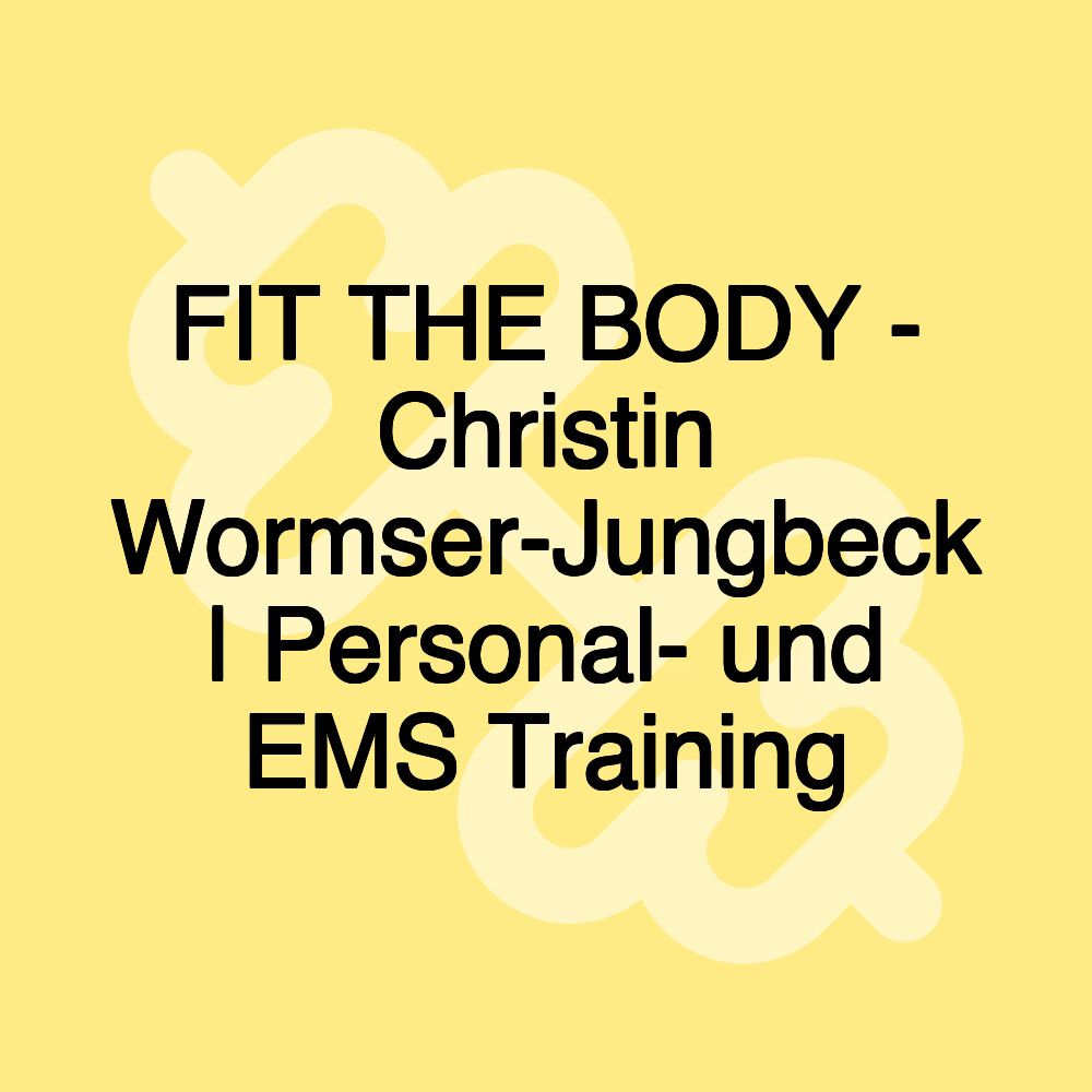 FIT THE BODY - Christin Wormser-Jungbeck | Personal- und EMS Training