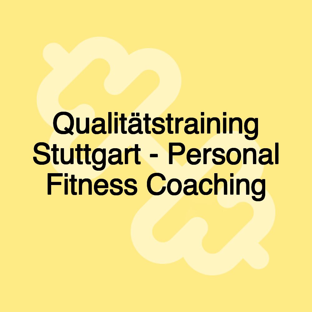 Qualitätstraining Stuttgart - Personal Fitness Coaching