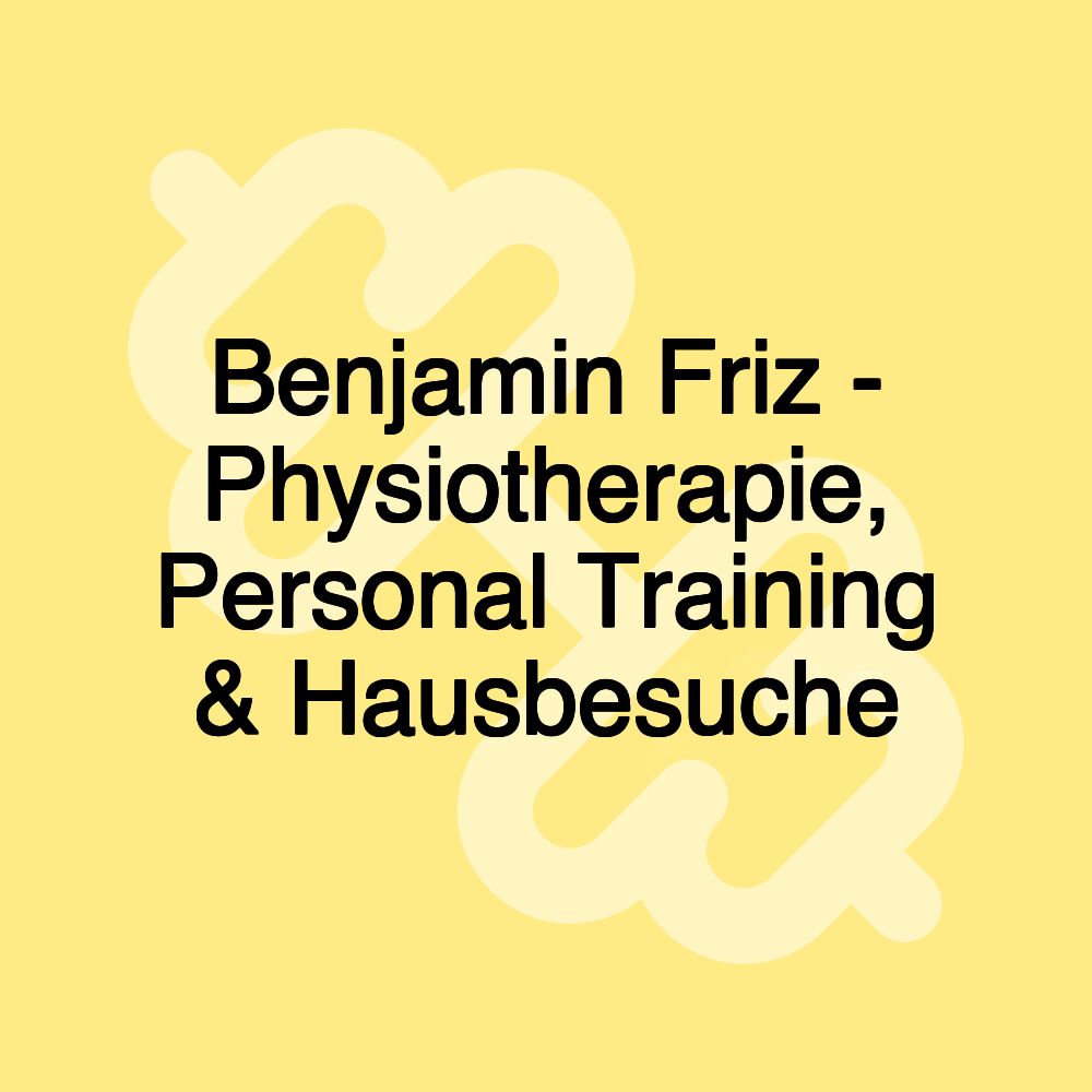 Benjamin Friz - Physiotherapie, Personal Training & Hausbesuche