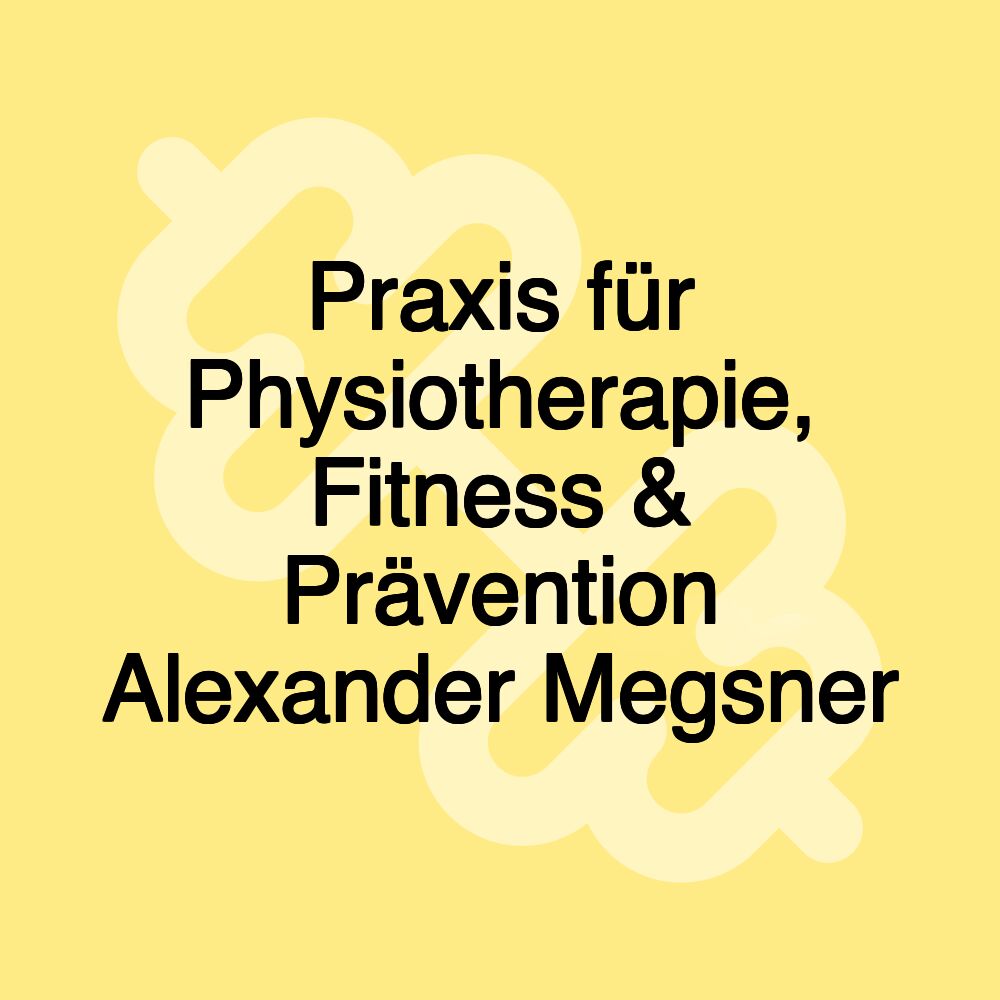 Praxis für Physiotherapie, Fitness & Prävention Alexander Megsner