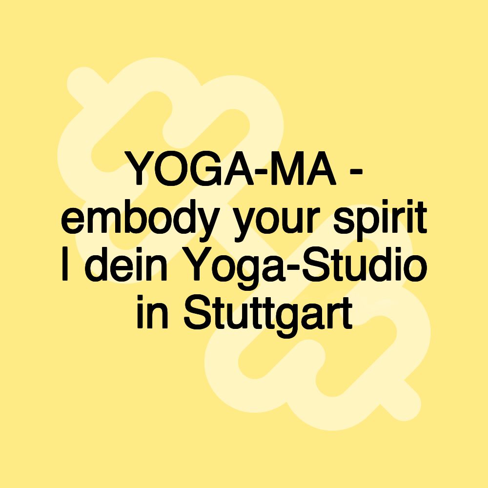 YOGA-MA - embody your spirit | dein Yoga-Studio in Stuttgart