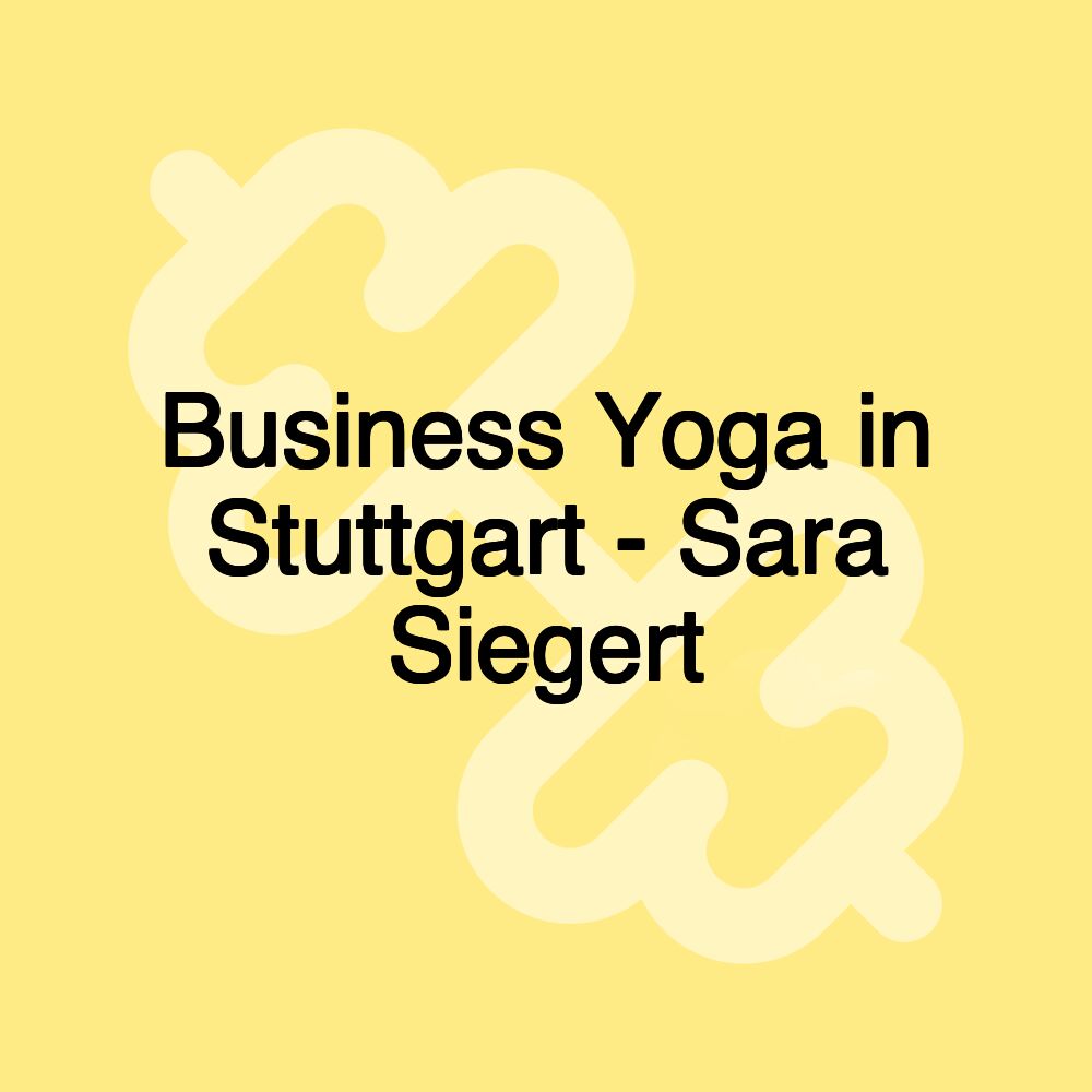 Business Yoga in Stuttgart - Sara Siegert