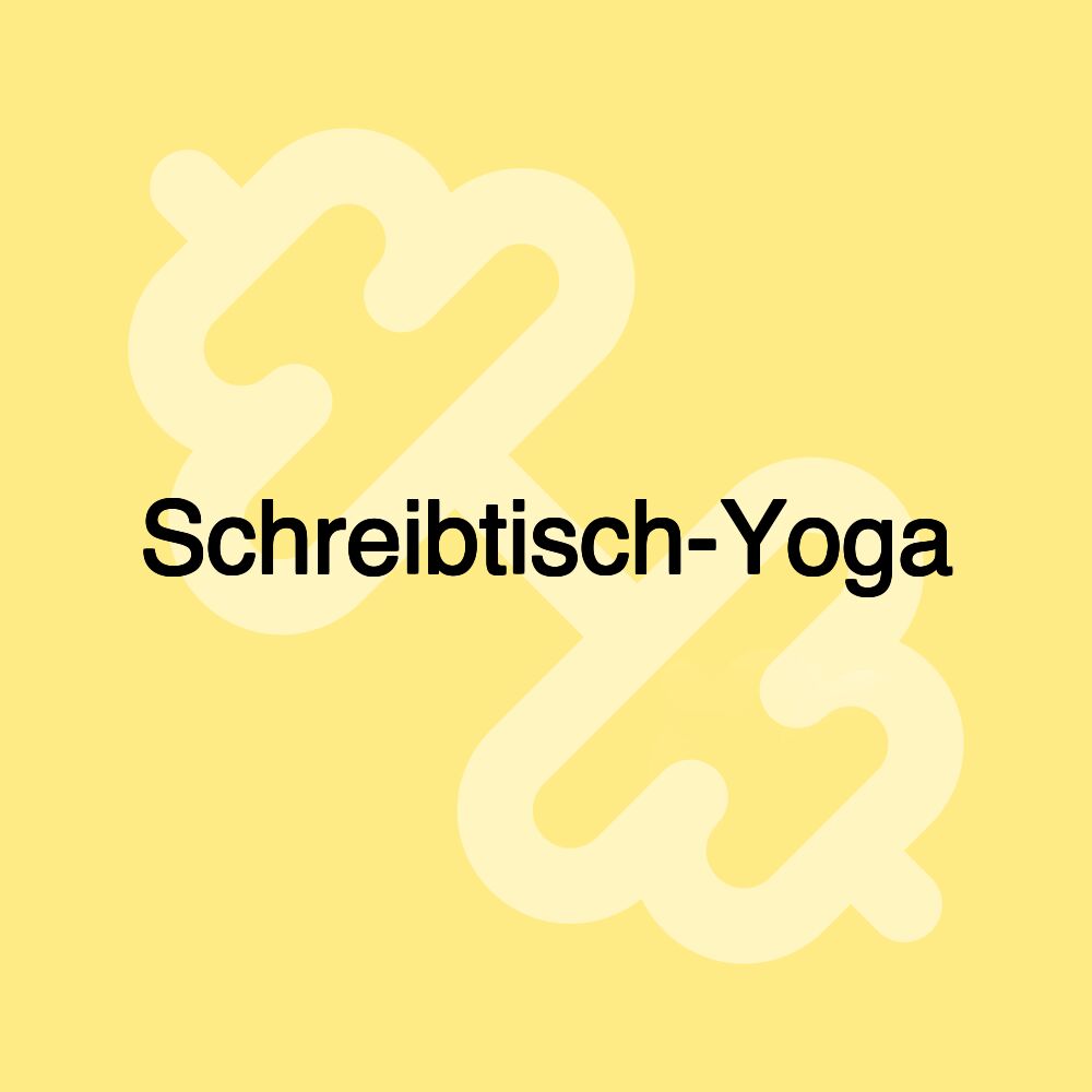 Schreibtisch-Yoga