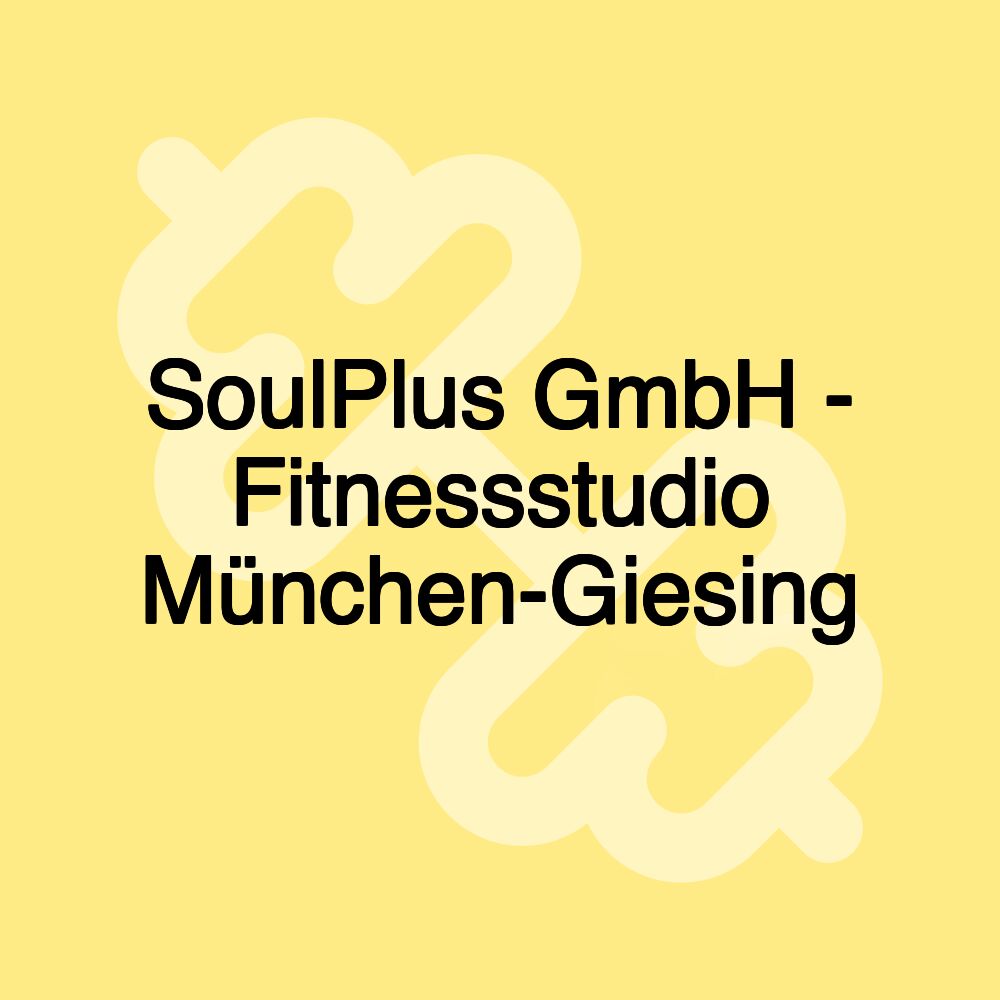 SoulPlus GmbH - Fitnessstudio München-Giesing