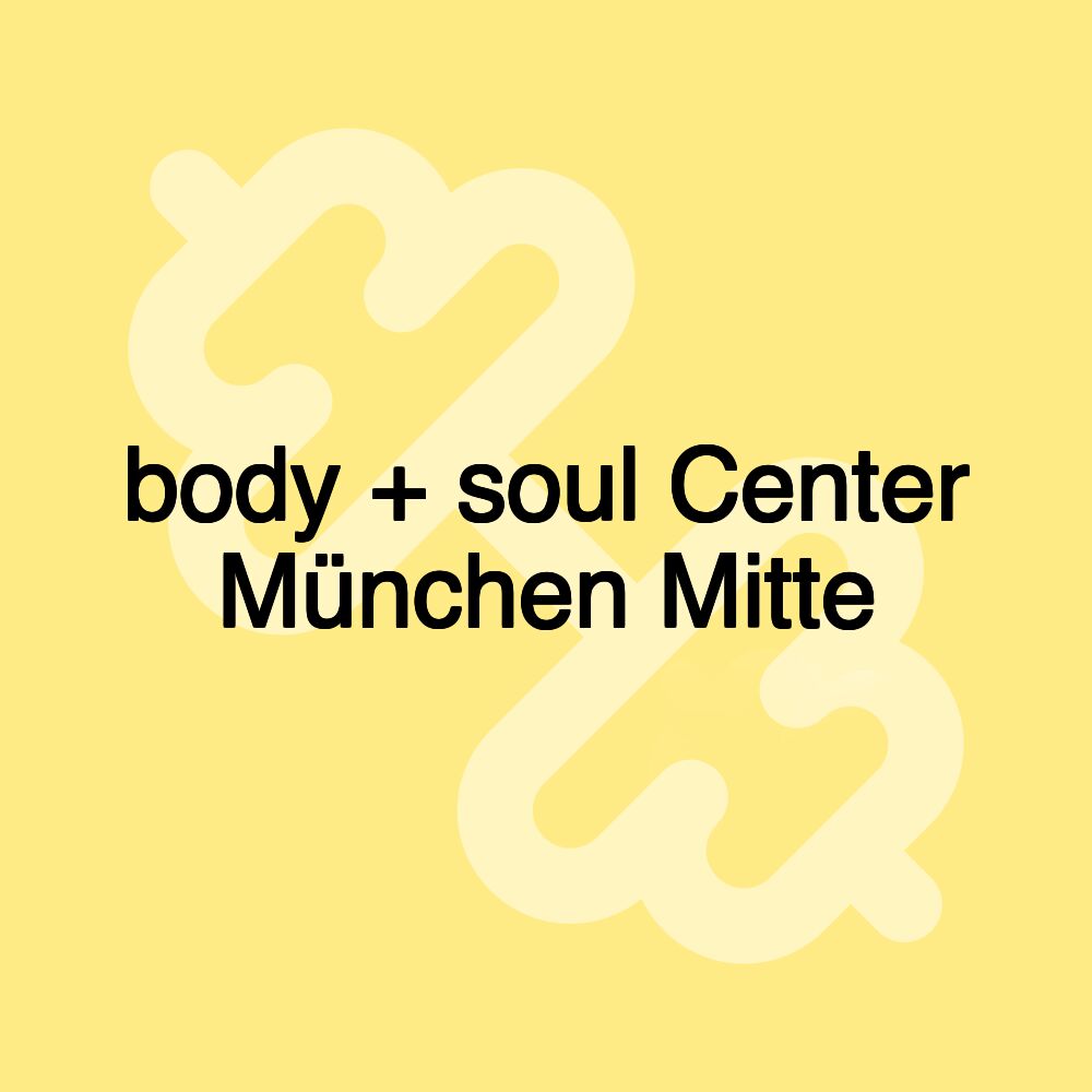 body + soul Center München Mitte