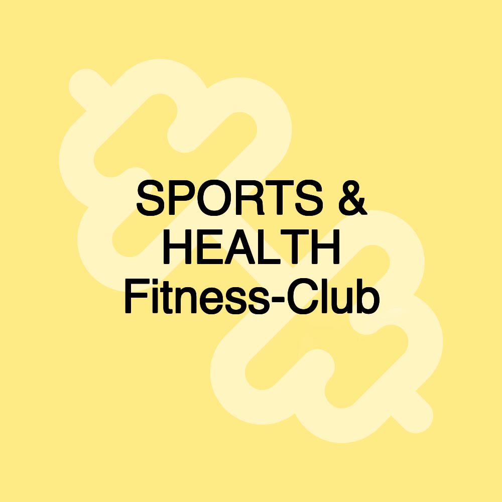 SPORTS & HEALTH Fitness-Club