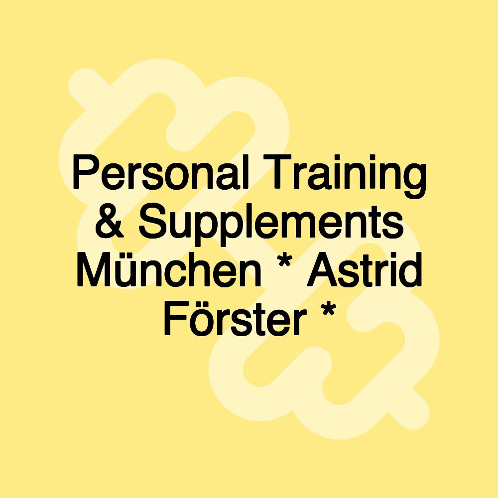 Personal Training & Supplements München * Astrid Förster *