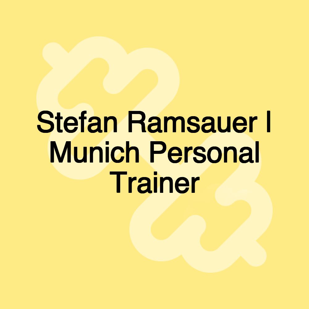 Stefan Ramsauer | Munich Personal Trainer