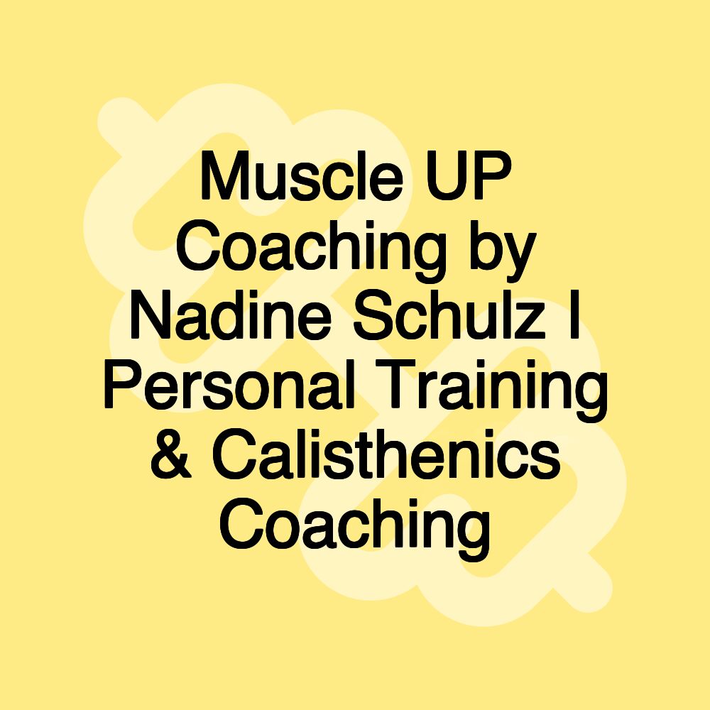 Muscle UP Coaching by Nadine Schulz I Personal Training & Calisthenics Coaching