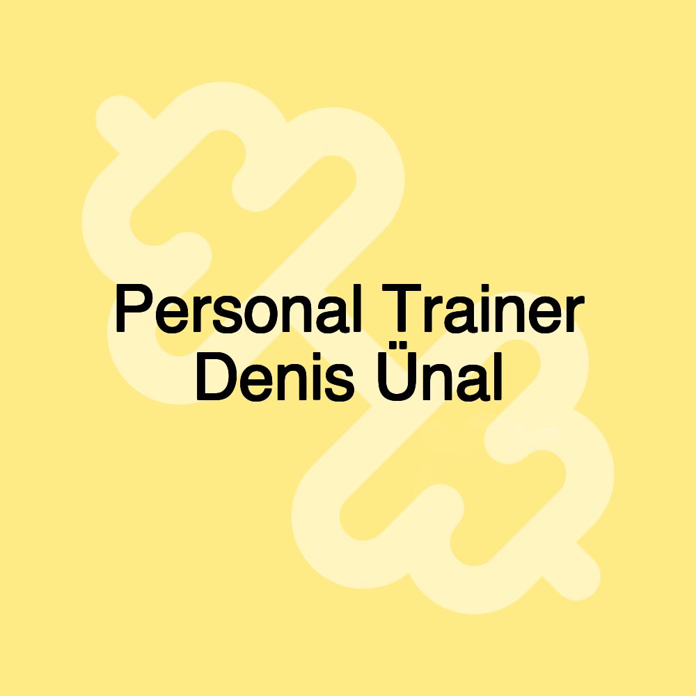 Personal Trainer Denis Ünal