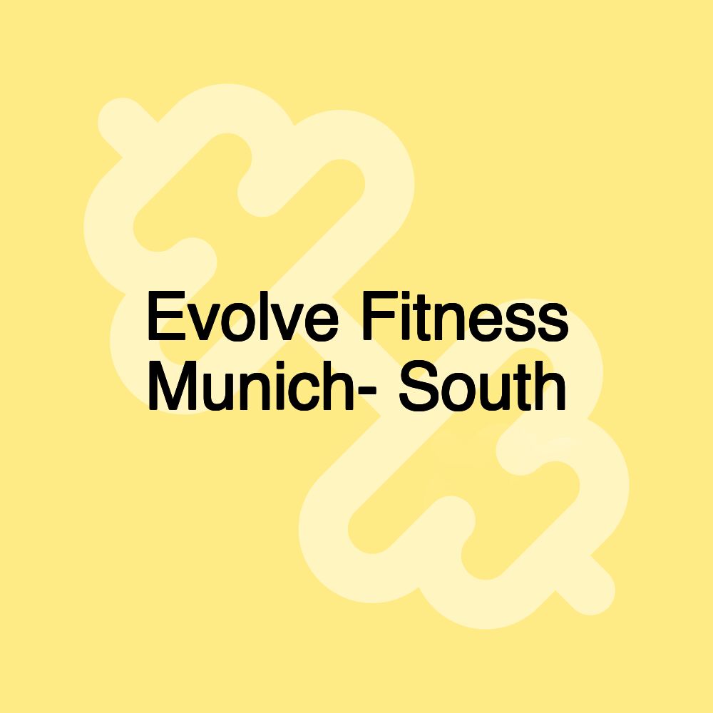 Evolve Fitness Munich- South