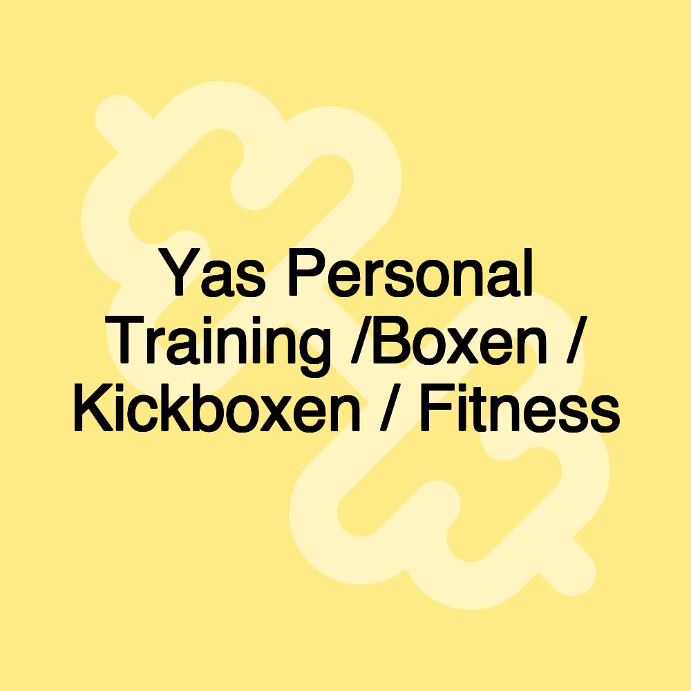 Yas Personal Training /Boxen / Kickboxen / Fitness