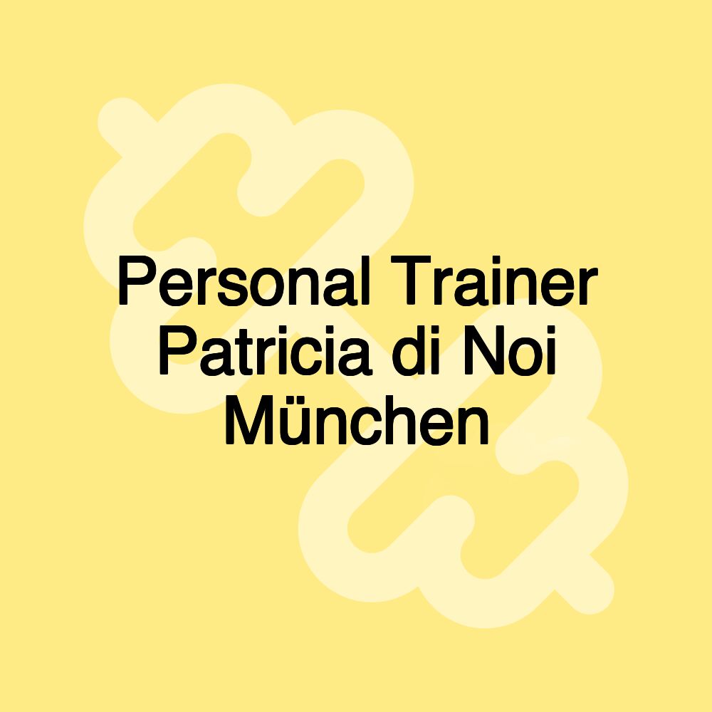 Personal Trainer Patricia di Noi München