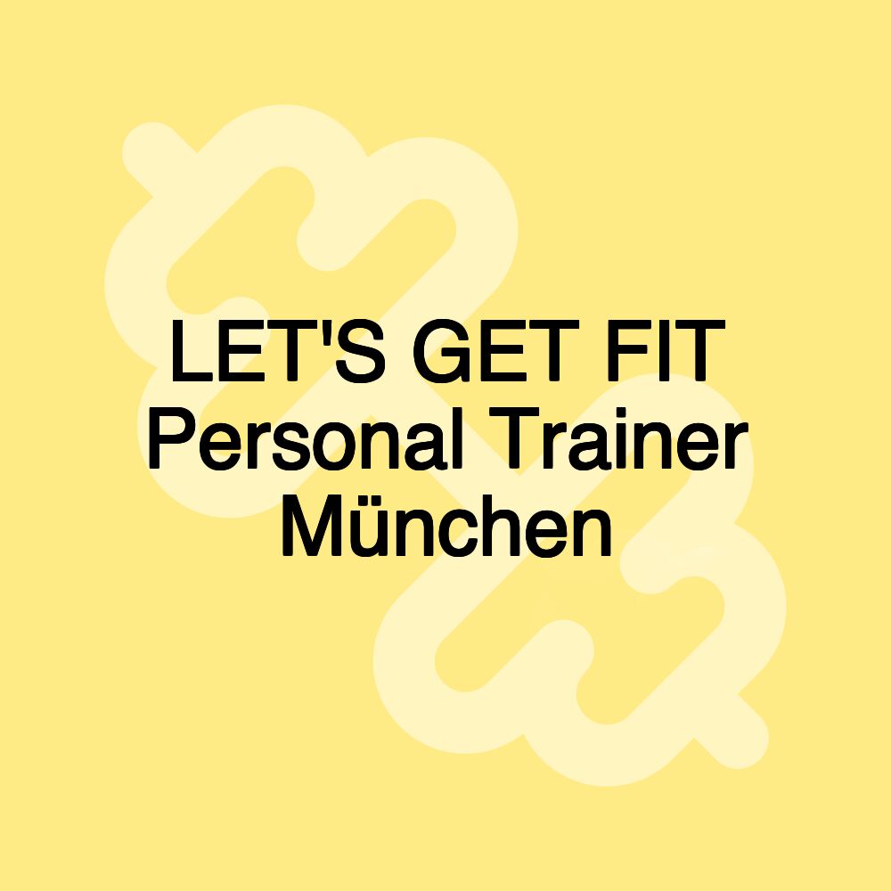 LET'S GET FIT Personal Trainer München