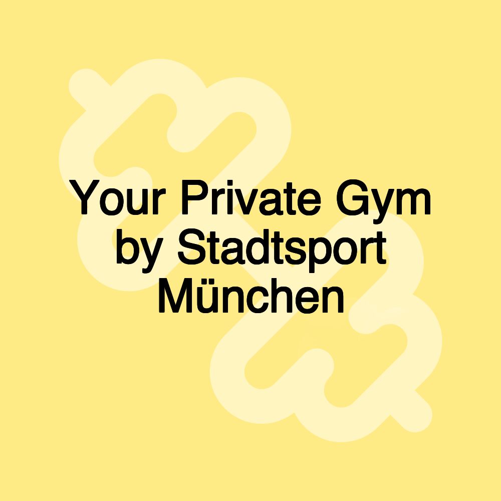 Your Private Gym by Stadtsport München