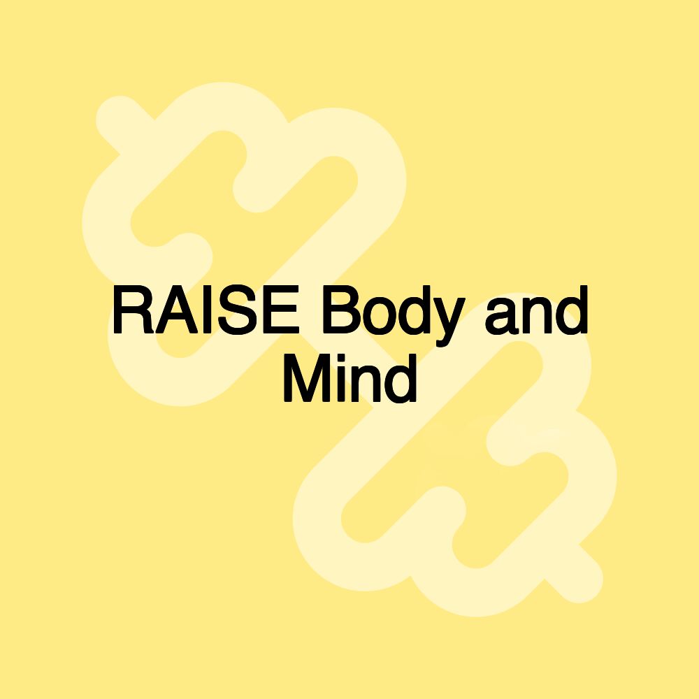 RAISE Body and Mind