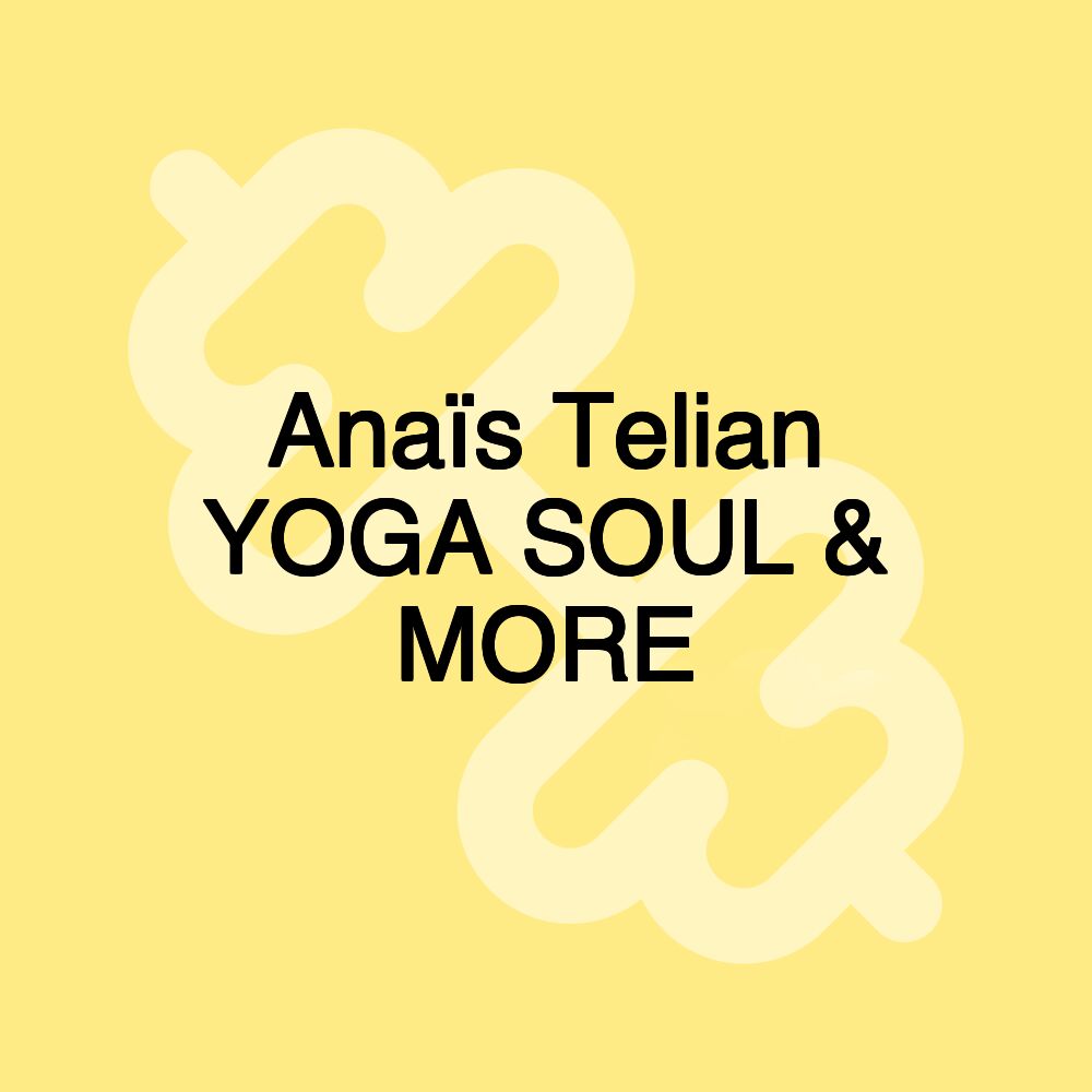 Anaïs Telian YOGA SOUL & MORE