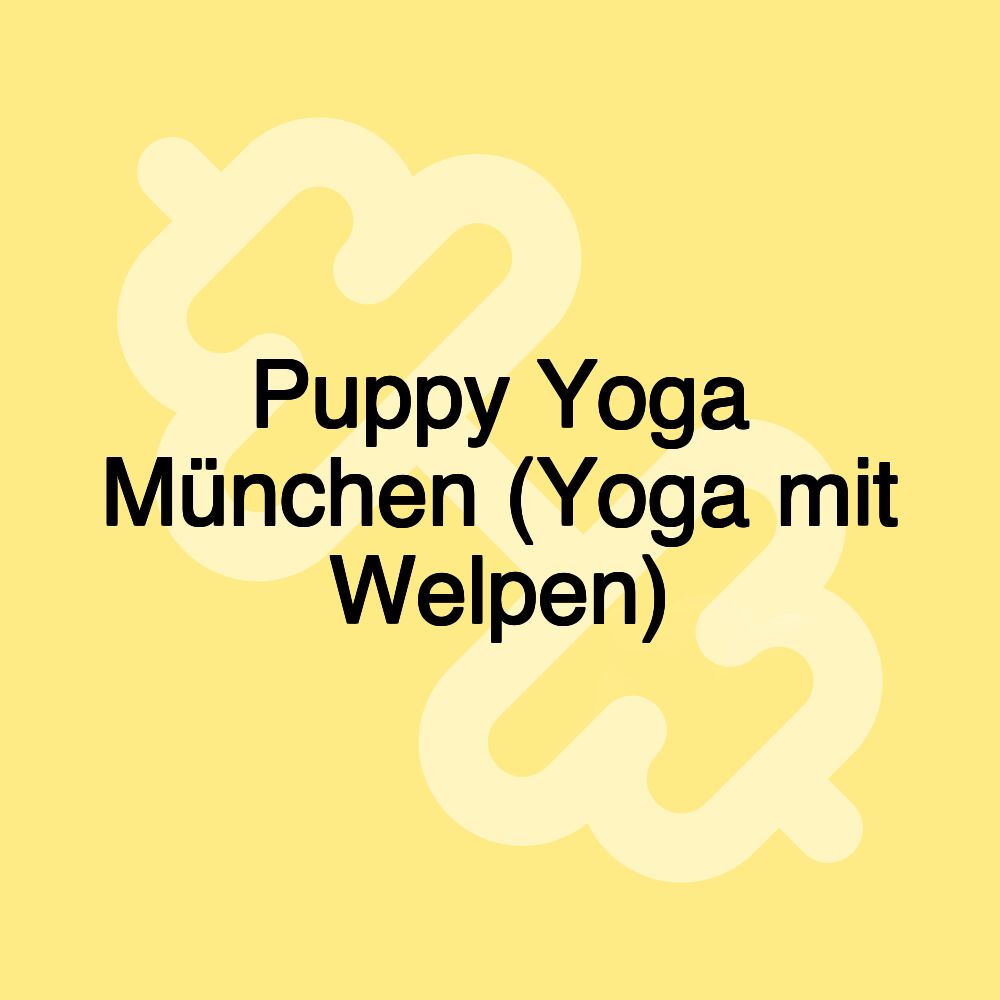 Puppy Yoga München (Yoga mit Welpen)