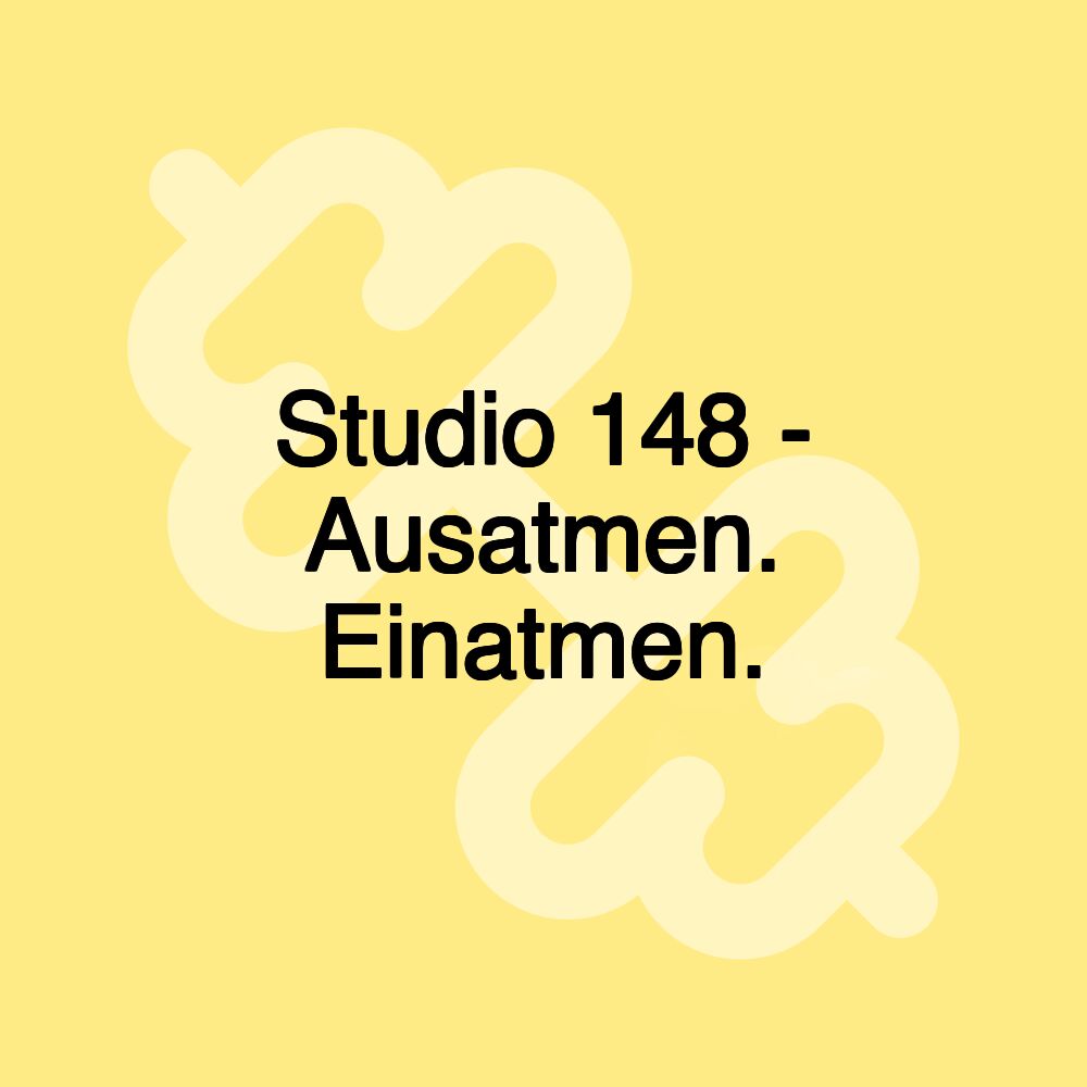 Studio 148 - Ausatmen. Einatmen.