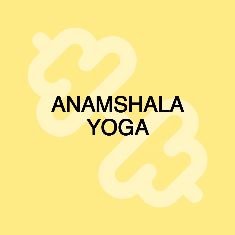 ANAMSHALA YOGA