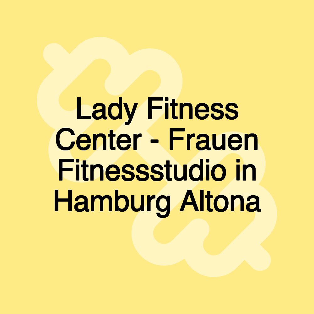 Lady Fitness Center - Frauen Fitnessstudio in Hamburg Altona