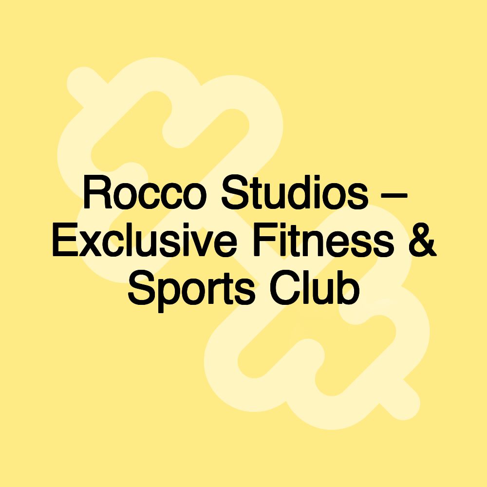 Rocco Studios – Exclusive Fitness & Sports Club