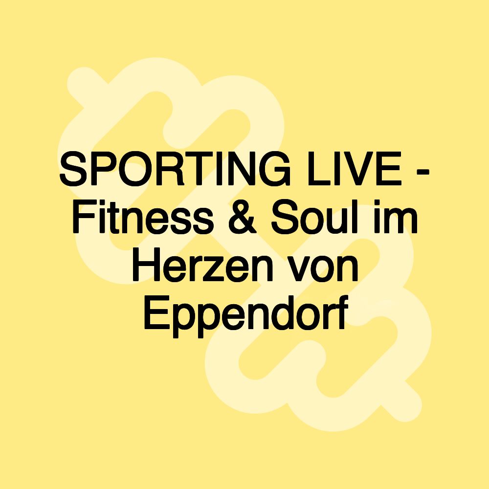 SPORTING LIVE - Fitness & Soul im Herzen von Eppendorf